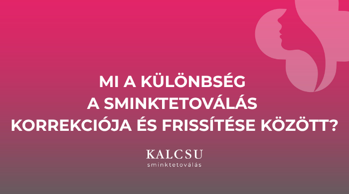 Mi a különbség a sminktetoválás korrekciója és frissítése között? 